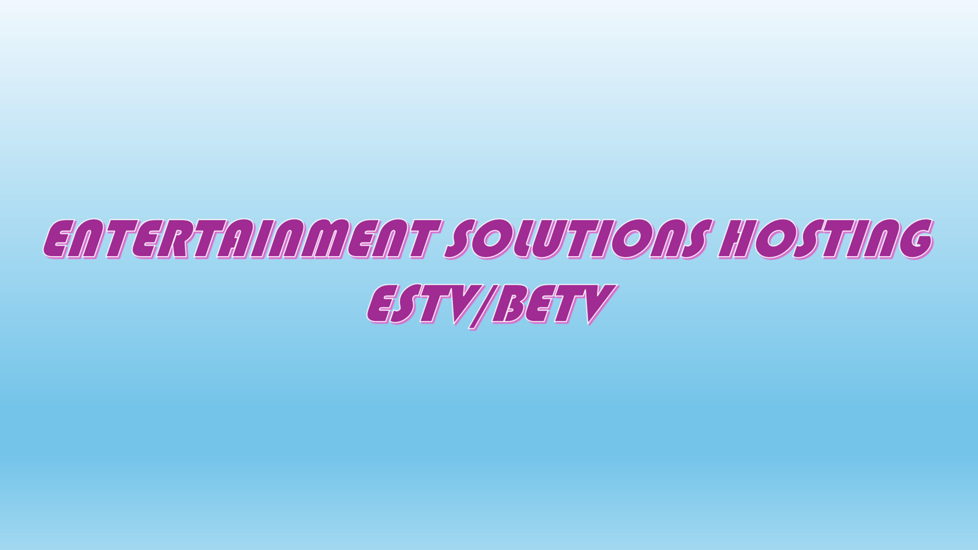 ENTERTAIMENT SOLUTIONS HOSTING